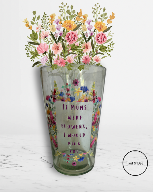 Mum Vase - If Mums Were Flowers I Would Pick You