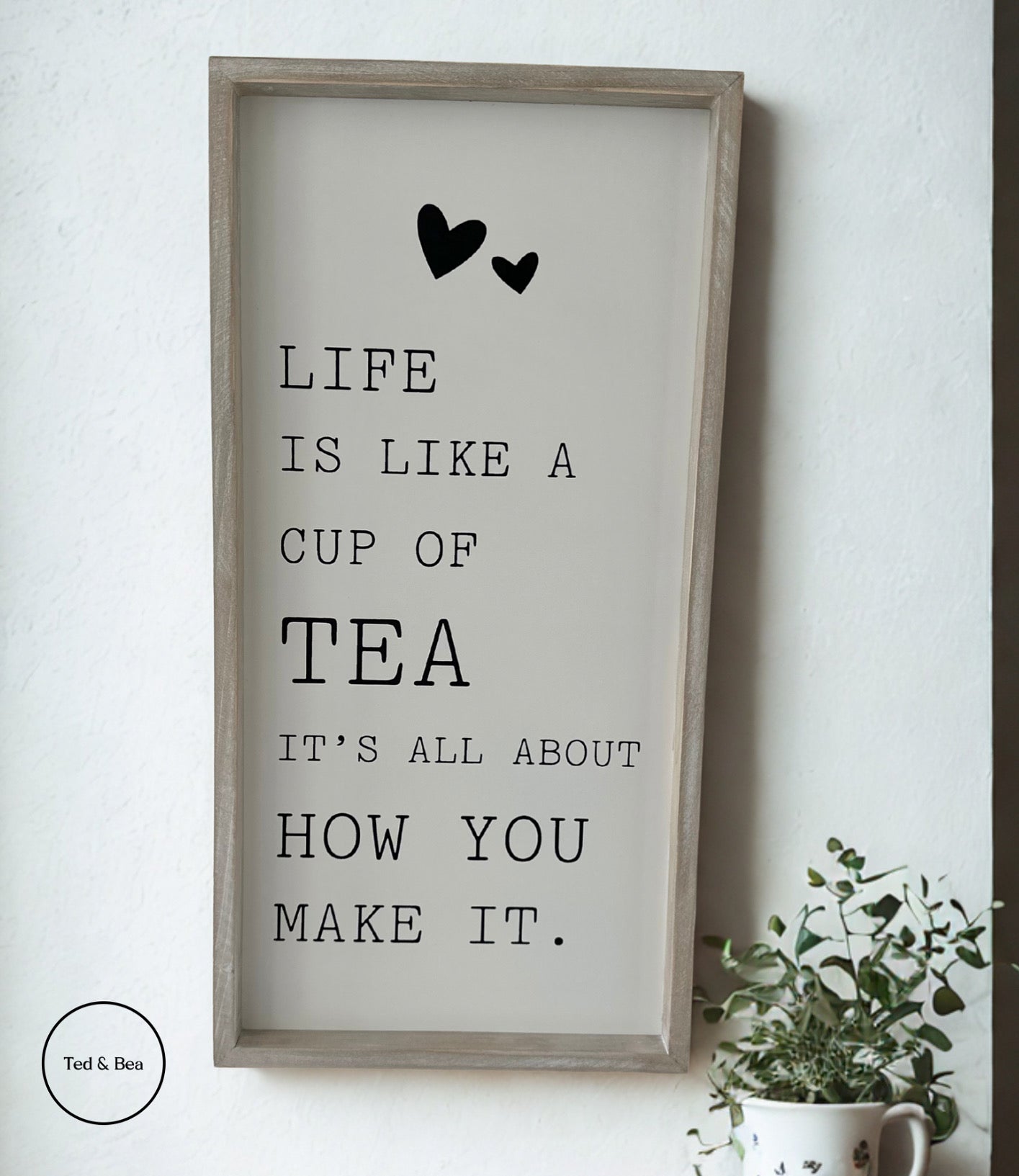 Life is like a cup of tea, it’s all about how you make it.