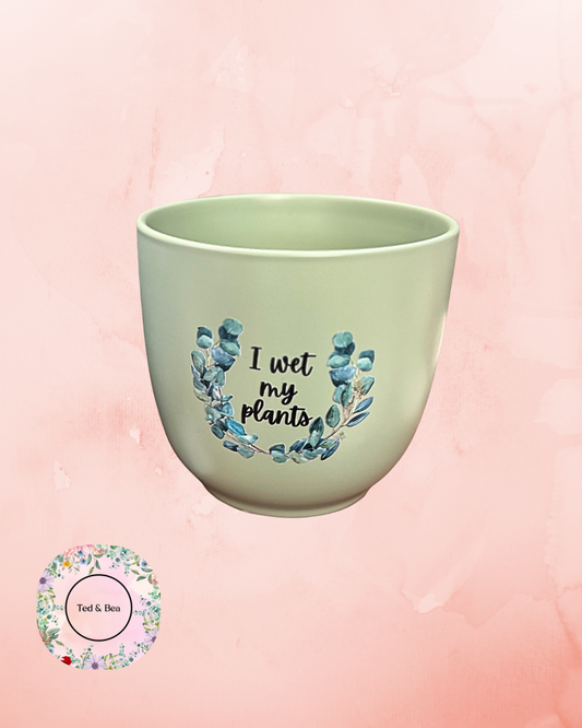 I Wet My Plants Sage Green Plant Pot